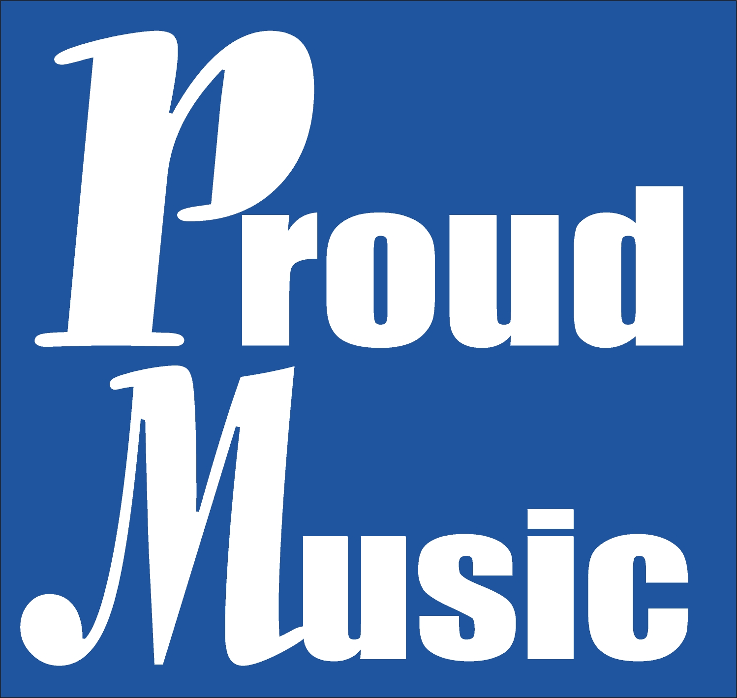 Proud Music! Music to be proud of...